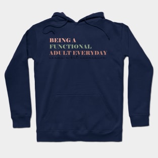 Being A Functional Adult Everyday Seems A Bit Excessive Shirt, Adulting Shirt, Sarcastic Shirt, Functional Adult Shirt, Funny Women Shirt Hoodie